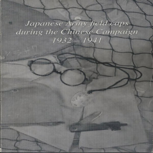 Japanese Army Field Caps During the Chinese Campaign 1932-1941